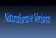 NATURALISMO e VERISMO  Il Verismo è un movimento letterario italiano che si sviluppa a Milano alla fine degli anni settanta del secolo XIX e che si ispira,