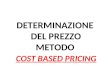 DETERMINAZIONE DEL PREZZO METODO COST BASED PRICING