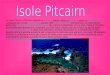 Le isole Pitcairn (Pitcairn Islands in inglese, Pitkern Ailen in pitkern) sono un arcipelago composto da 4 isole vulcaniche, situato nell'oceano Pacifico