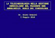 LA TELECARDIOLOGIA NELLA GESTIONE DOMICILIARE DEL PAZIENTE NON AMBULABILE: RUOLO DEL CARDIOLOGO Dr. Bruno Bompani 5 Maggio 2010