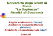 Università degli Studi di Roma “La Sapienza” Facoltà di Economia Foglio elettronico (Excel) Ambiente computazionale (Matlab) Ambiente computazionale (Apl)