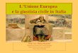 L’Unione Europea e la giustizia civile in Italia Prof. Avv. Pietro Manzini Ordinario di Diritto dell’Unione europea Dipartimento di Scienze giuridiche
