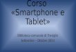 Corso «Smartphone e Tablet» Biblioteca comunale di Treviglio Settembre – Ottobre 2014