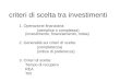 Criteri di scelta tra investimenti 1. Operazione finanziaria: (semplice o complessa) (investimento, finanziamento, mista) 2. Generalit  sui criteri di
