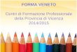 FORMA VENETO Centri di Formazione Professionale della Provincia di Vicenza 2014/2015