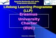 Simona Aceto - 2 febbraio 20071 Lifelong Learning Programme (LLP) Erasmus University Charter (EUC) Agenzia Nazionale LLP Italia Programma ERASMUS