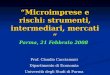 “Microimprese e rischi: strumenti, intermediari, mercati ” Parma, 21 Febbraio 2008 Prof. Claudio Cacciamani Dipartimento di Economia Università degli Studi