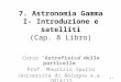 7. Astronomia Gamma I- Introduzione e satelliti (Cap. 8 Libro) Corso “Astrofisica delle particelle” Prof. Maurizio Spurio Università di Bologna a.a. 2014/15