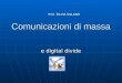 Comunicazioni di massa e digital divide Prof. SILVIA SILLANO