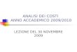 ANALISI DEI COSTI ANNO ACCADEMICO 2009/2010 LEZIONE DEL 30 NOVEMBRE 2009