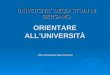 ORIENTARE ALL’UNIVERSITÀ Ufficio Orientamento Stage e Placement UNIVERSITA’ DEGLI STUDI DI BERGAMO