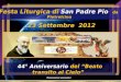  Festa Liturgica di San Padre Pio da Pietrelcina 23 Settembre 2012 Avanzamento automatico 44° Anniversario del “Beato transito al Cielo” 44° Anniversario