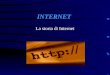 INTERNET La storia di Internet. Che cosa è internet Internet è percepita come la più grande rete telematica mondiale ed anche detta rete delle reti e