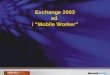 Exchange 2003 ed i “Mobile Worker”. Agenda Esigenze dei Mobile Worker Strumenti Soluzioni “legacy” Accesso ad Exchange 2003 Architetture/implementazioni