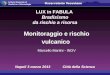 Monitoraggio e rischio vulcanico Marcello Martini - INGV LUX in FABULA Bradisismo da rischio a risorsa Napoli 3 marzo 2013 Città della Scienza