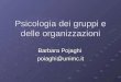 Psicologia dei gruppi e delle organizzazioni Barbara Pojaghi poiaghi@unimc.it