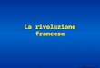 © Pearson Italia spa 1 La rivoluzione francese. © Pearson Italia spa La rivoluzione francese 2 La Francia di Antico regime: la società Popolazione totale: