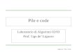 AlgoLab - Pile e Code Pile e code Laboratorio di Algoritmi 02/03 Prof. Ugo de’ Liguoro