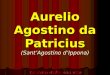Aurelio Agostino da Patricius (Sant’Agostino d’Ippona)