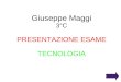 Giuseppe Maggi 3°C PRESENTAZIONE ESAME TECNOLOGIA