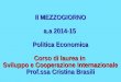 Il MEZZOGIORNO a.a 2014-15 Politica Economica Corso di laurea in Sviluppo e Cooperazione Internazionale Prof.ssa Cristina Brasili