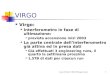 1 Leone B. Bosi, VIRGO Perugia Group VIRGO Virgo: Interferometro in fase di ultimazione: prevista accensione inizi 2003 La parte centrale dell’interferometro