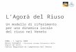L’Agorà del Riuso Un modello di riferimento per una dinamica locale del riuso nel Veneto ROMA – 1 luglio 2005 Bruno Salomoni – Direzione sistema Informatico