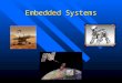 Embedded Systems Definitie: Een embedded system is een informatieverwerkend systeem dat is "ingebouwd" of "ingebed" in een apparaat of systeem waarvan