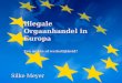 Illegale Orgaanhandel in Europa Een mythe of werkelijkheid? Silke Meyer