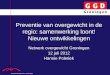 Preventie van overgewicht in de regio: samenwerking loont! Nieuwe ontwikkelingen Netwerk overgewicht Groningen 12 juli 2012 Hannie Poletiek