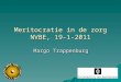 Meritocratie in de zorg NVBE, 19-1-2011 Margo Trappenburg