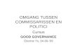 OMGANG TUSSEN COMMISSARISSEN EN POLITICI Cursus GOOD GOVERNANCE Etienne Ys, 04-09-’09