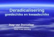 Deradicalisering goedschiks en kwaadschiks Jaap van Donselaar Universiteit Leiden Anne Frank Stichting