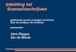 Inleiding tot Scenarioschrijven gebaseerd op een 4-daagse workshop door de schrijver Ab Fernhout presentatie: John Riegen Jan de Bloois