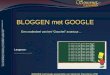 BLOGGEN met GOOGLE Een onderdeel van het “Goochel” avontuur… BLOGGEN met Google presentatie van Seniornet Vlaanderen VZW Lesgever: ………………
