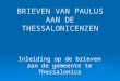 BRIEVEN VAN PAULUS AAN DE THESSALONICENZEN Inleiding op de brieven aan de gemeente te Thessalonica