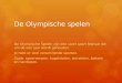 De Olympische spelen De Olympische Spelen zijn een soort sport festival die om de vier jaar wordt gehouden. Je hebt er veel verschillende sporten. Zoals: