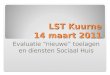 LST Kuurne 14 maart 2011 Evaluatie “nieuwe” toelagen en diensten Sociaal Huis