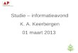 Studie-informatieavond K. A. Keerbergen – 18 februari 2011 Studie – informatieavond K. A. Keerbergen 01 maart 2013 1