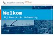 Welkom Bij Maastricht University. Inhoud •Waarom Maastricht University? •Probleem Gestuurd Onderwijs •Faculteiten van de UM die interessant zijn voor
