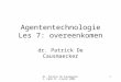 Dr. Patrick De Causmaecker, KaHo St.-Lieven 2004 1 Agententechnologie Les 7: overeenkomen dr. Patrick De Causmaecker