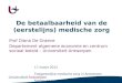 De betaalbaarheid van de (eerstelijns) medische zorg Prof Diana De Graeve Departement algemene economie en centrum sociaal beleid – Universiteit Antwerpen