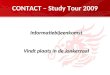 CONTACT – Study Tour 2009 Informatiebijeenkomst Vindt plaats in de Jonkerzaal