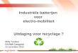 Industriële batterijen voor electro-mobiliteit Uitdaging voor recyclage ? 1 Willy Tomboy OVAM Congres 12 november 2013