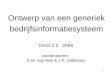 1 OGO 2.2 2006 coordinatoren: K.M. van Hee & J.P. Veltkamp Ontwerp van een generiek bedrijfsinformatiesysteem