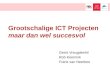 Grootschalige ICT Projecten maar dan wel succesvol Gerrit Vreugdenhil Rob Keemink Frans van Neerbos