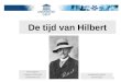 1 De tijd van Hilbert Bert Seghers Vakgroep Wiskunde Universiteit Gent Gastlezing LAAM II 16 mei 2013