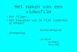 1 Het maken van een videofilm Het filmen Het bewerken van de film (september of oktober) Namens werkgroep filmbewerking : Leo Keuren Jan Welten Harrie