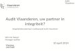 Audit Vlaanderen, uw partner in integriteit? Integriteitsbenadering in auditaanpak Audit Vlaanderen Wim De Naeyer Manager-auditor 10 april 2014