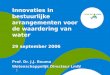 Innovaties in bestuurlijke arrangementen voor de waardering van water 29 september 2006 Prof. Dr. J.J. Bouma Wetenschappelijk Directeur LmW |